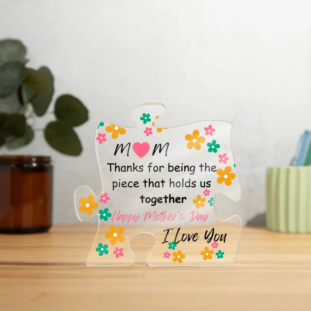 Mom - Thanks for Being the Piece! Acrylic Plaque